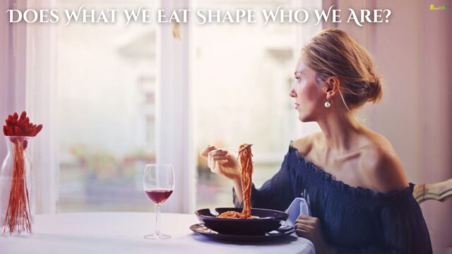 Does What We Eat Shape Who We Are