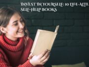 Invest in Yourself: 11 Life-Altering Self-Help Books Invest in Yourself: 10 Life-Altering Self-Help Books