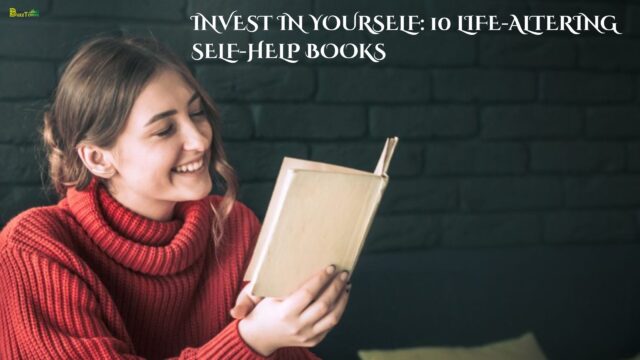 Invest in Yourself 10 Life-Altering Self-Help Books Invest in Yourself: 10 Life-Altering Self-Help Books