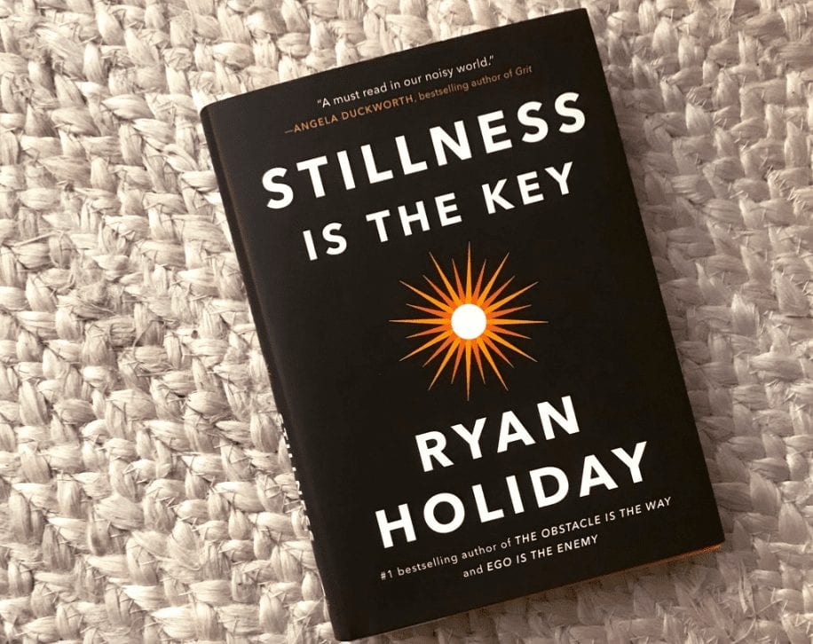 Stillness is the Key by Ryan Holiday