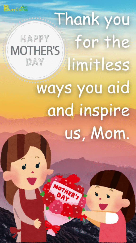 Thank you for the limitless ways you aid and inspire us, Mom.