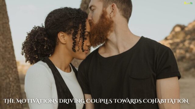 The Motivations Driving Couples Towards Cohabitation