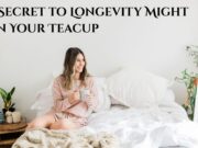 The Secret to Longevity Might Be in Your Teacup The Secret to Longevity Might Be in Your Teacup