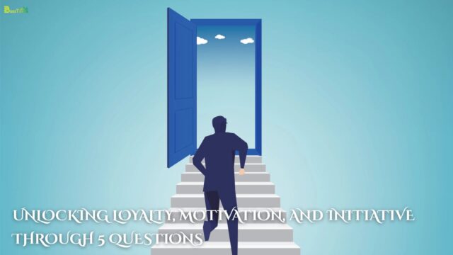 Unlocking Loyalty, Motivation, and Initiative Through 5 Questions