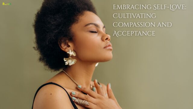 Embracing Self-Love Cultivating Compassion and Acceptance