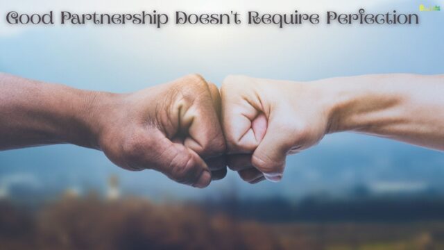 Good Partnership Doesn't Require Perfection Good Partnership Doesn't Require Perfection