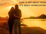 Love is not about possession, it’s about appreciation Love is not about possession, it's about appreciation