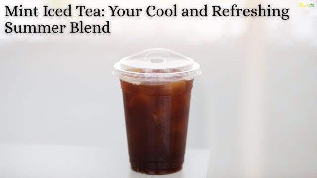 Mint Iced Tea Your Cool and Refreshing Summer Blend