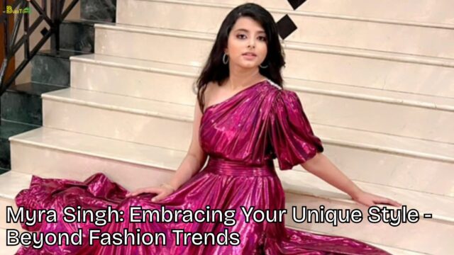 Myra Singh Embracing Your Unique Style - Beyond Fashion Trends