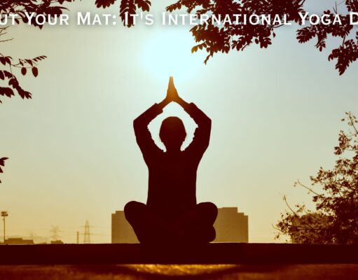 Roll Out Your Mat: It’s International Yoga Day! Roll Out Your Mat It's International Yoga Day!