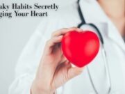 5 Sneaky Habits Secretly Damaging Your Heart 5 Sneaky Habits Secretly Damaging Your Heart