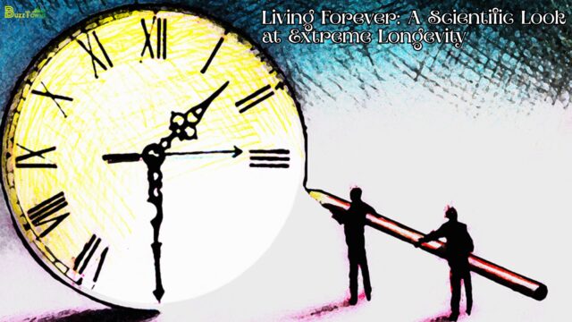Living Forever A Scientific Look at Extreme Longevity
