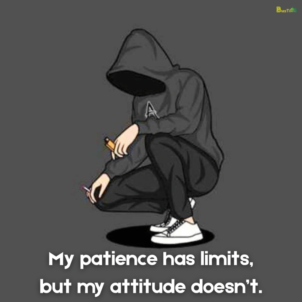 My patience has limits, but my attitude doesn’t.