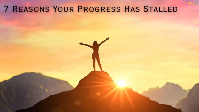 7 Reasons Your Progress Has Stalled