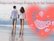 Is Your Scorpio Love Horoscope Bringing You to Your Soulmate? Is Your Scorpio Love Horoscope Bringing You to Your Soulmate