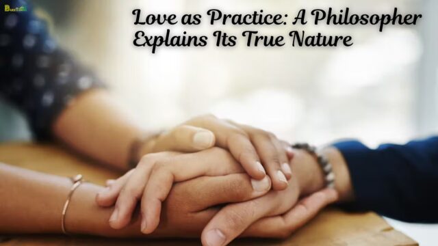 Love as Practice A Philosopher Explains Its True Nature