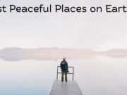 Most Peaceful Places on Earth Most Peaceful Places on Earth