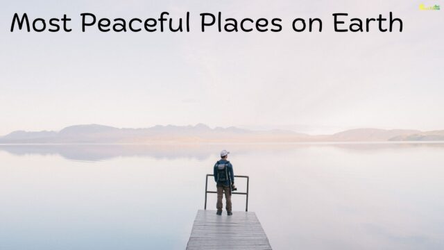Most Peaceful Places on Earth
