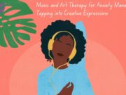 Music and Art Therapy for Anxiety Management: Tapping into Creative Expressions Music and Art Therapy for Anxiety Management Tapping into Creative Expressions