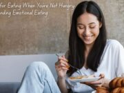 Reasons for Eating When You’re Not Hungry: Understanding Emotional Eating Reasons for Eating When You're Not Hungry Understanding Emotional Eating
