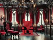 The Queening Chair: A Symbol of Feminine Empowerment and Strength The Queening Chair A Symbol of Feminine Empowerment and Strength