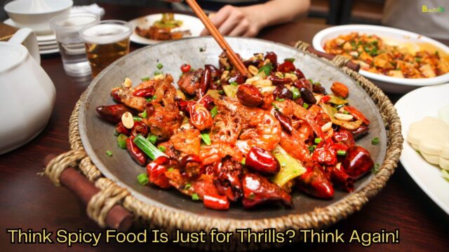 Think Spicy Food Is Just for Thrills Think Again!