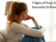 5 Signs of Deep-Seated Insecurity in Women 5 Signs of Deep-Seated Insecurity in Women
