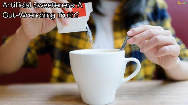 Artificial Sweeteners A Gut-Wrenching Truth Artificial Sweeteners A Gut-Wrenching Truth
