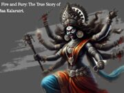 Born from Fire and Fury: The True Story of the Dark Maa Kalaratri. Born from Fire and Fury The True Story of the Dark Maa Kalaratri.