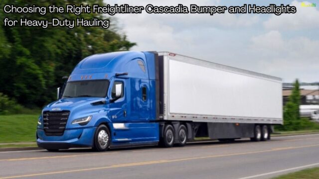 Choosing the Right Freightliner Cascadia Bumper and Headlights for Heavy-Duty Hauling