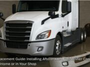 DIY Replacement Guide: Installing Aftermarket Freightliner Cascadia Parts at Home or in Your Shop DIY Replacement Guide Installing Aftermarket Freightliner Cascadia Parts at Home or in Your Shop
