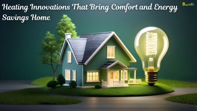 Heating Innovations That Bring Comfort and Energy Savings Home