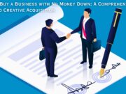 How to Buy a Business with No Money Down: A Comprehensive Guide to Creative Acquisition How to Buy a Business with No Money Down A Comprehensive Guide to Creative Acquisition