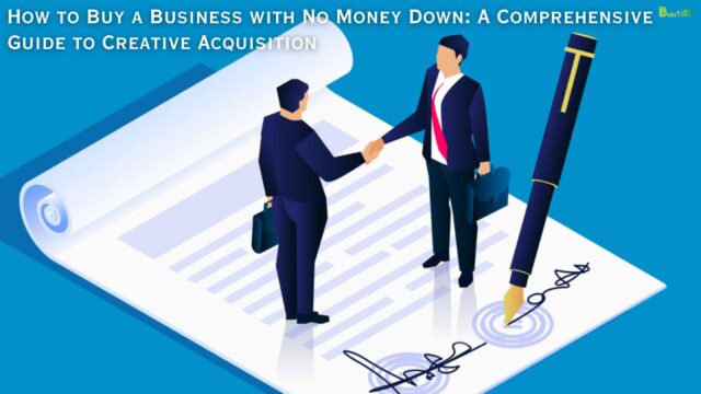 How to Buy a Business with No Money Down A Comprehensive Guide to Creative Acquisition
