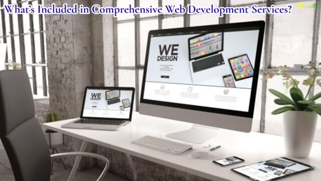 What’s Included in Comprehensive Web Development Services
