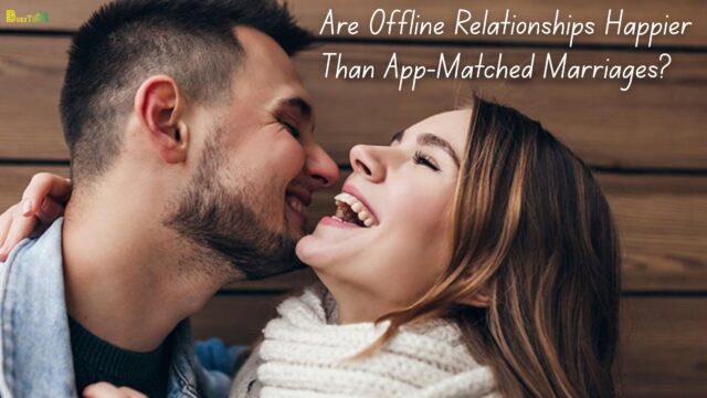 Are Offline Relationships Happier Than App-Matched Marriages Are Offline Relationships Happier Than App-Matched Marriages