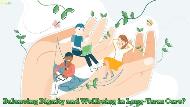 Balancing Dignity and Wellbeing in Long-Term Care