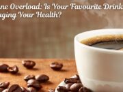 Caffeine Overload: Is Your Favourite Drink Damaging Your Health? Caffeine Overload Is Your Favourite Drink Damaging Your Health