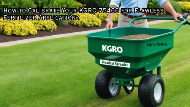 How to Calibrate Your KGRO 75466 for Flawless Fertilizer Application