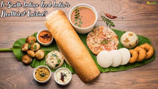 Is South Indian Food India's Healthiest Cuisine?