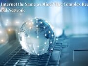 Is Your Internet the Same as Mine? The Complex Reality of a Global Network Is Your Internet the Same as Mine The Complex Reality of a Global Network