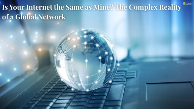Is Your Internet the Same as Mine The Complex Reality of a Global Network
