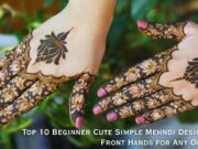 Top 10 Beginner Cute Simple Mehndi Designs for Front Hands for Any Occasion Top 10 Beginner Cute Simple Mehndi Designs for Front Hands for Any Occasion