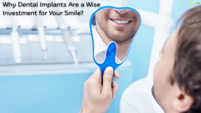 Why Dental Implants Are a Wise Investment for Your Smile