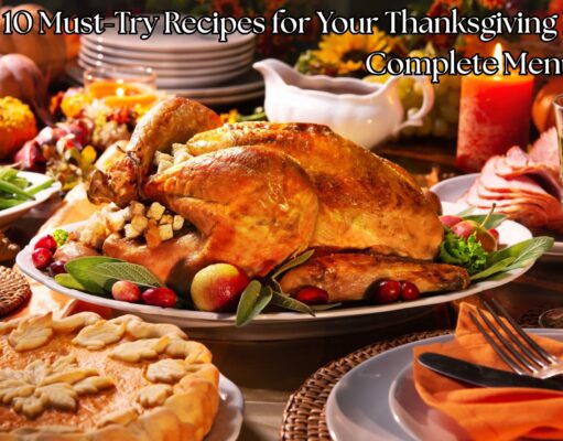 10 Must-Try Recipes for Your Thanksgiving Feast: A Complete Menu Guide 10 Must-Try Recipes for Your Thanksgiving Feast A Complete Menu Guide