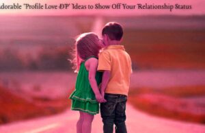 25 Adorable ‘Profile Love DP’ Ideas to Show Off Your Relationship Status 25 Adorable 'Profile Love DP' Ideas to Show Off Your Relationship Status