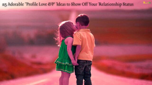 25 Adorable 'Profile Love DP' Ideas to Show Off Your Relationship Status