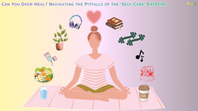 Can You Over-Heal Navigating the Pitfalls of the 'Self-Care' Extreme