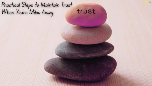 Practical Steps to Maintain Trust When You're Miles Away
