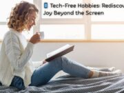 📱 Tech-Free Hobbies: Rediscovering Joy Beyond the Screen Tech-Free Hobbies Rediscovering Joy Beyond the Screen